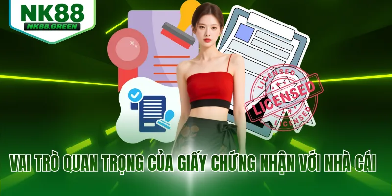 Vai trò quan trọng của giấy chứng nhận với nhà cái